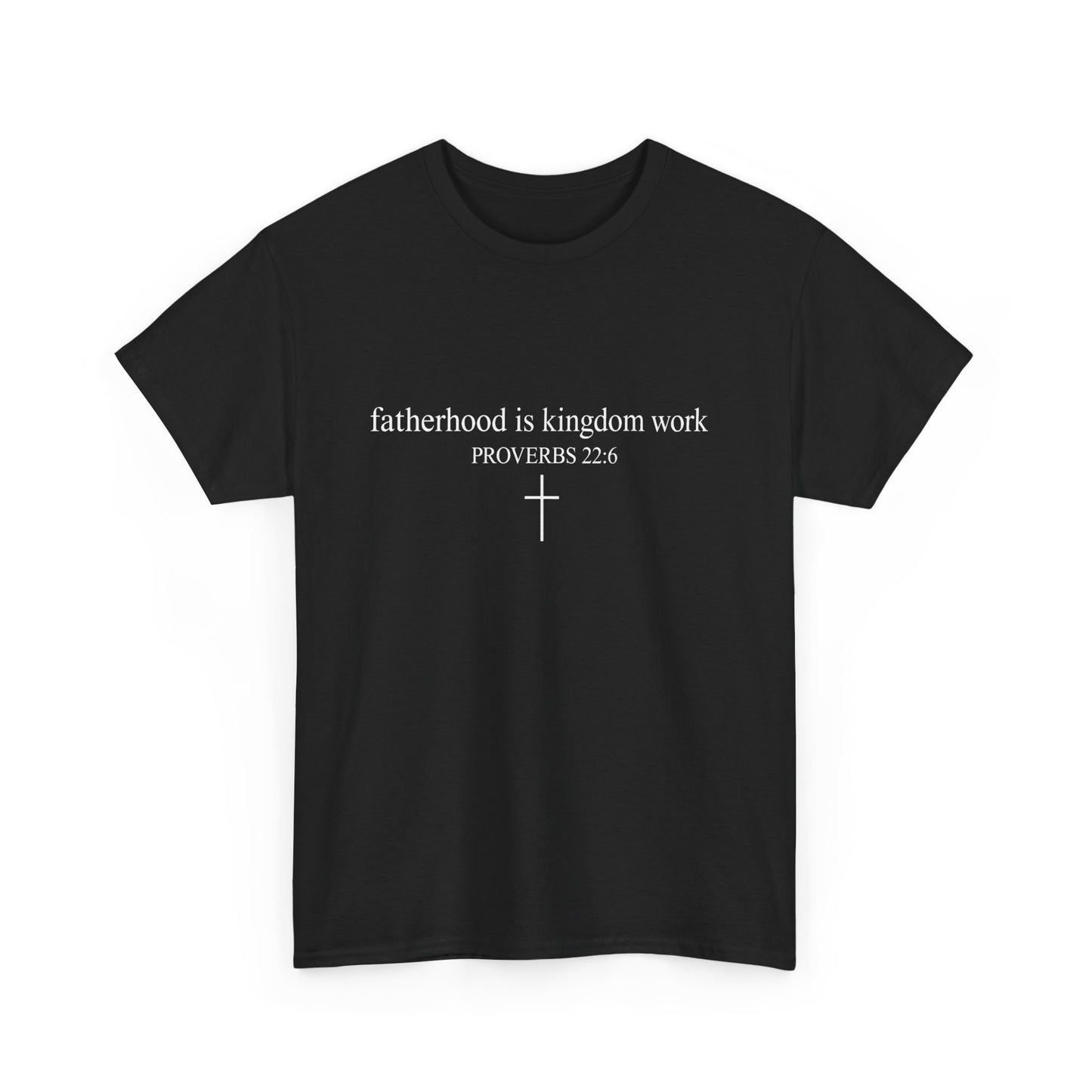 Fatherhood Is Kingdom Work|Father's Day T-Shirt