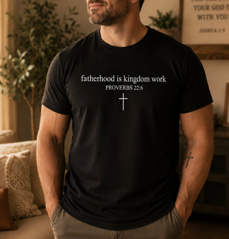Fatherhood Is Kingdom Work|Father's Day T-Shirt